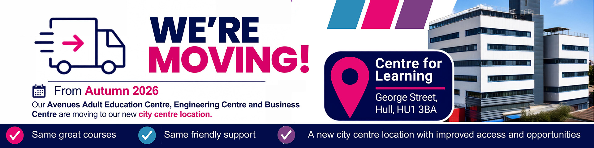 We're moving from Autumn 2026. Our Avenues Education Centre, Engineering Centre and Business Centre are moving to our new city centre location on George Street, Hull, HU1 3BP